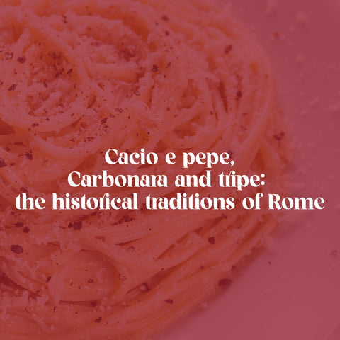 Cacio e pepe, carbonara and tripe: the historical traditions of Rome