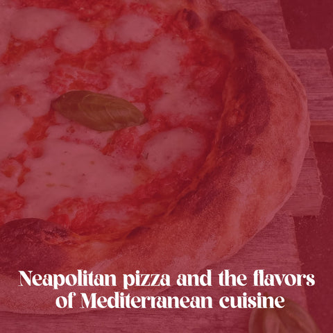 Neapolitan pizza and the flavors of Mediterranean cuisine